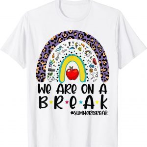 We Are On A Break Summer Break Leopard Rainbow Teacher 2022 Shirt