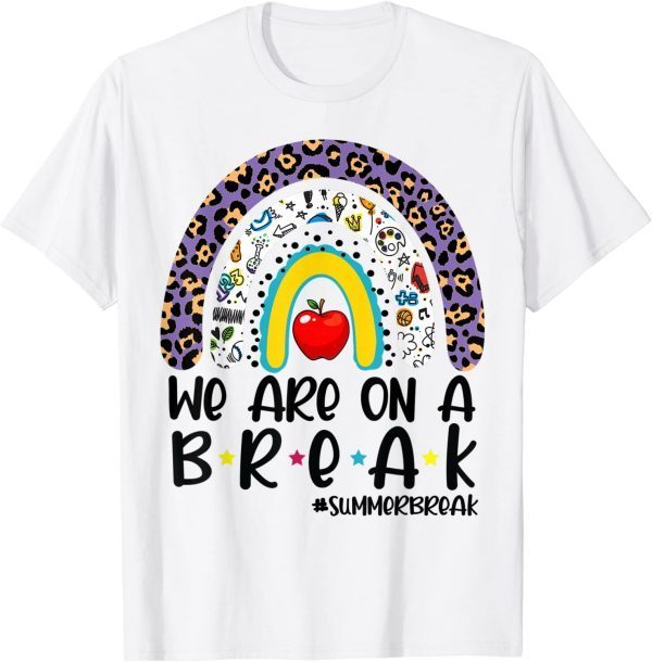 We Are On A Break Summer Break Leopard Rainbow Teacher 2022 Shirt