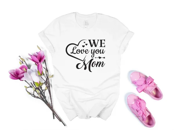 We Love You Mom Mother's Day 2022 Shirt
