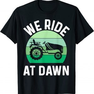 We Ride At Dawn Lawnmower Lawn Mowing Dad Yard 2022 Shirt