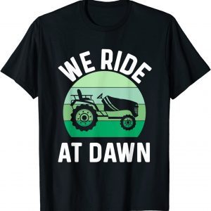 We Ride At Dawn Lawnmower Lawn Mowing Dad Yard Work 2022 Shirt