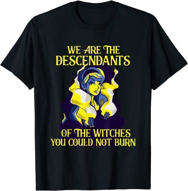 We are descendants of the witches Witch 2022 T-Shirt