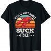 Well It Ain't Gonna Suck Itself Crawfish Mudbug Crayfish 2022 Shirt