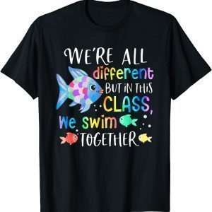 We're All Different But In This Class We Swim Together Teach 2022 Shirt