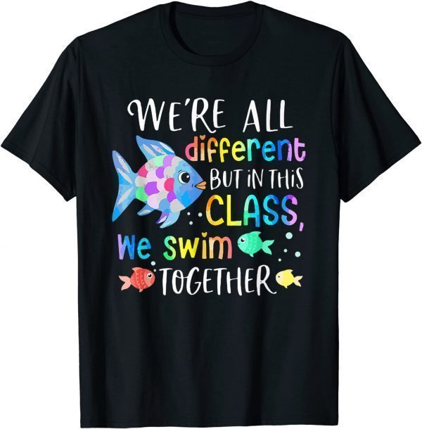 We're All Different But In This Class We Swim Together Teach 2022 Shirt