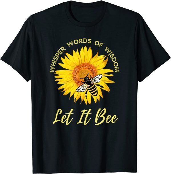 Whisper Words Of Wisdom Let It Bee And Sunflower 2022 Shirt