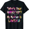 Who’s Your Hardest Kid - My Mother In Law’s Kid tie dye T-Shirt