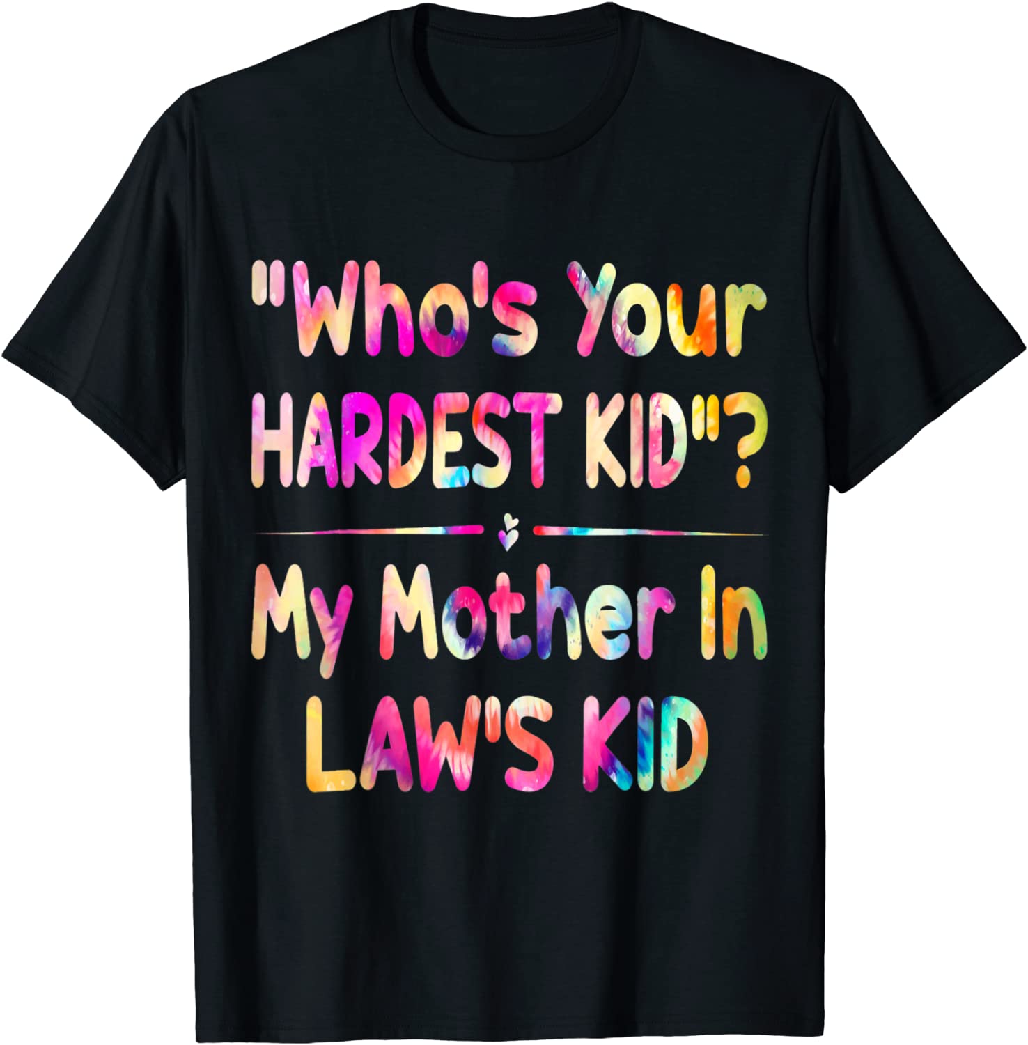 Who’s Your Hardest Kid – My Mother In Law’s Kid tie dye 2022 Shirt Who’s Your Hardest Kid - My Mother In Law’s Kid tie dye T-Shirt