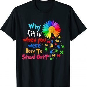 Why Fit In When You Were Born To Stand Out Autism Awareness 2022 Shirt