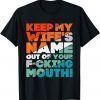 Will Slap Sarcastic Keep My Wife's Name Out Your Mouth 2022 Shirt