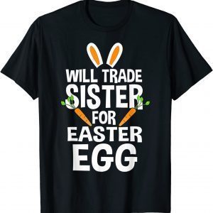 Will Trade Sister For Easter Egg Easter 2022 Shirt