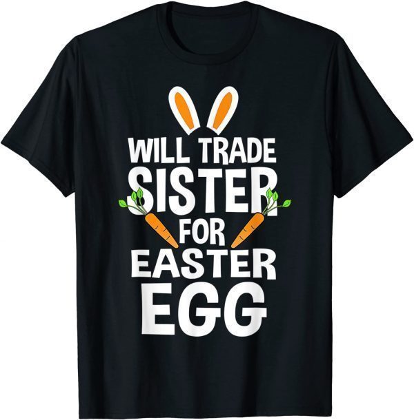 Will Trade Sister For Easter Egg Easter 2022 Shirt
