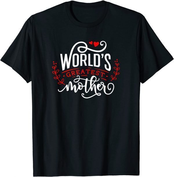 World's Greatest Mother Happy Mother's Day For The Best Mom 2022 Shirt