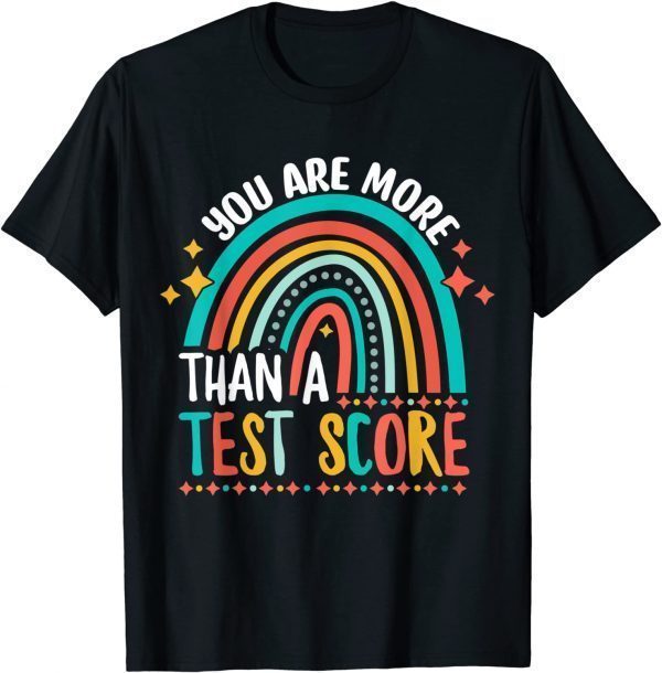 You Are More Than A Test Score Cool Rainbow Test Day Teacher 2022 Shirt