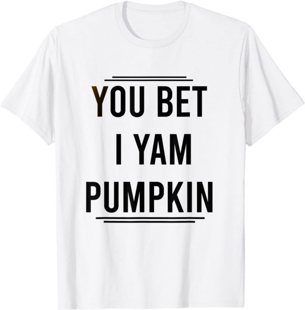 You Bet I Yam Pumpkin T-Shirt