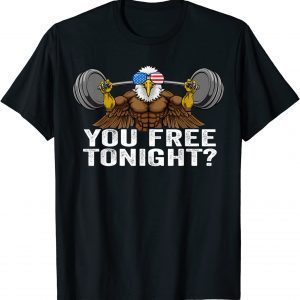 You Free Tonight Bald Eagle, Patriotic 4th of July USA 2022 Shirt