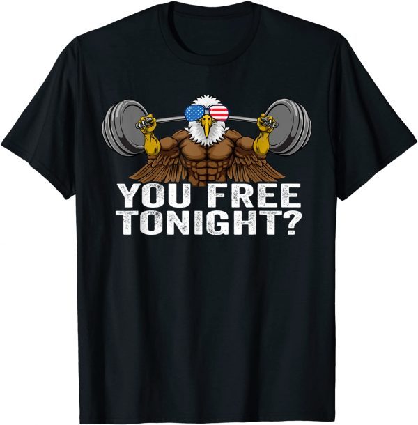 You Free Tonight Bald Eagle, Patriotic 4th of July USA 2022 Shirt