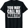 You May Call Me Master Graduation Master Degree Classic Shirt