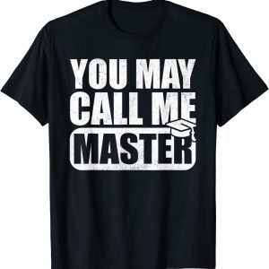 You May Call Me Master Graduation Master Degree Classic Shirt