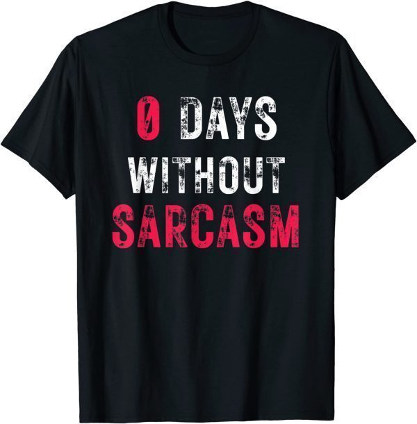 0 Days Without Sarcasm 2022 Shirt