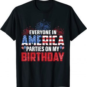 4th Of July BDay Everyone In America Parties On My Birthday 2022 Shirt