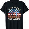 4th Of July I'm Just Here To Bang T-Shirt