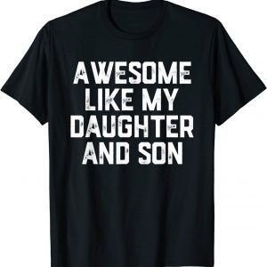 AWESOME LIKE MY DAUGHTER AND SON Classic Shirt