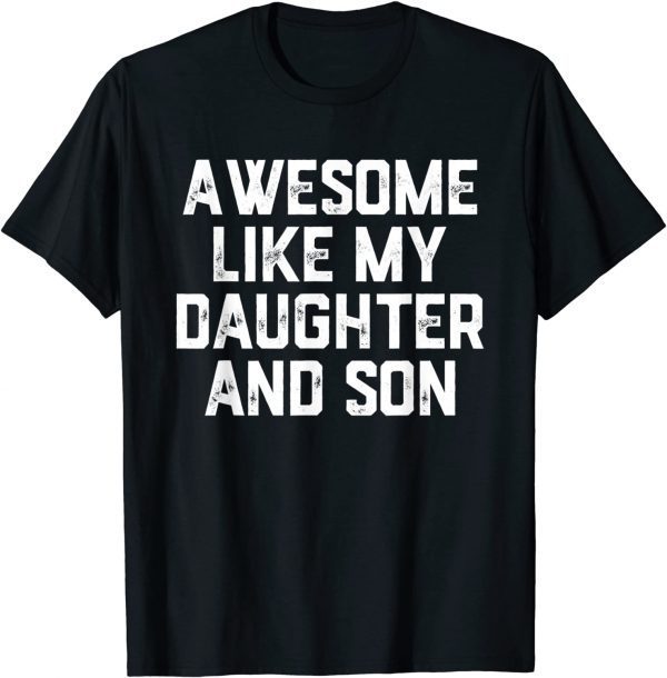 AWESOME LIKE MY DAUGHTER AND SON Classic Shirt