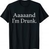 Aaaaaand I'm Drunk 2022 Shirt