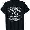 After all these years of fishing my wife still my best caAfter all these years of fishing my wife still my best catch Classic Shirttch Classic Shirt