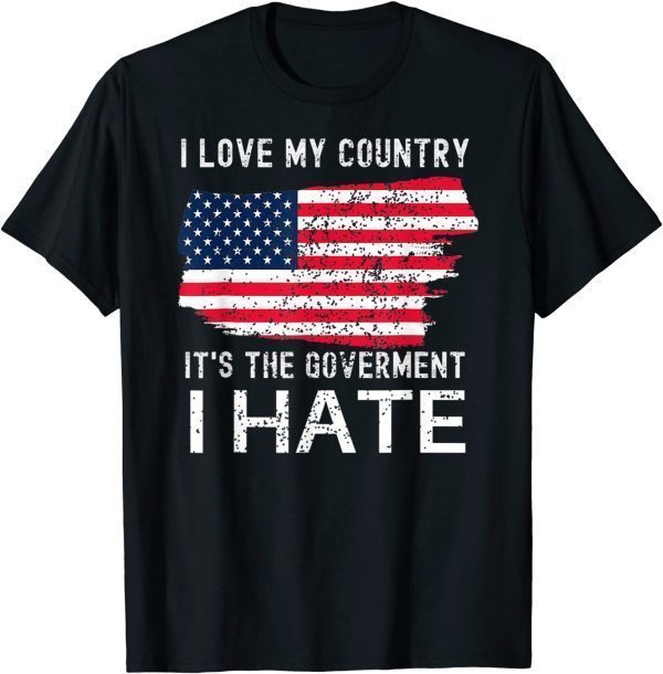 American Flag I Love My Country It's The Government I Hate Classic Shirt