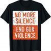 Anti Gun Awareness No More Silence End Gun Violence 2022 Shirt