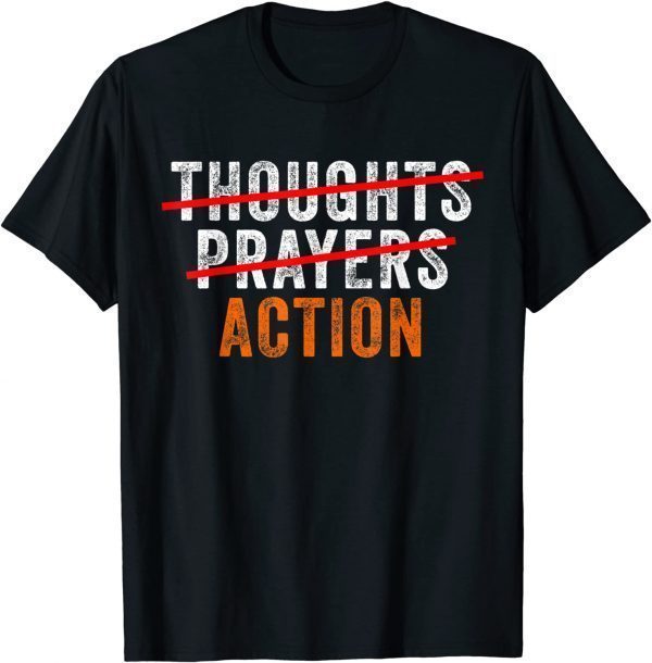 Anti Gun Thoughts Prayers Action Enough End Gun Violence 2022 Shirt