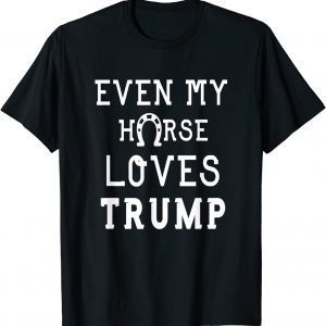 Anti Joe Biden Quote Even My Horse Loves Trump Cool Horse Classic Shirt