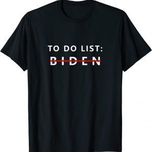 Anti President Joe Biden Sarcasm To Do List 2022 Shirt
