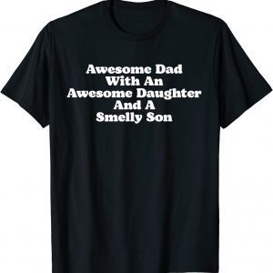 Awesome Dad With An Awesome Daughter & A Smelly Son T-Shirt