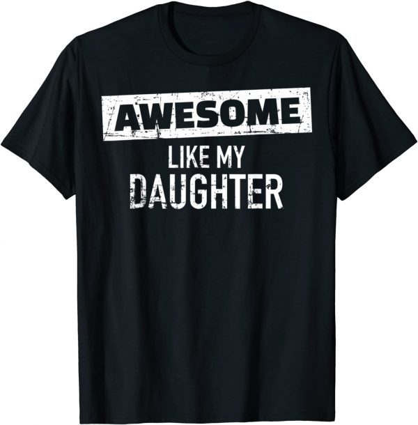 Awesome Like My Daughter Father's Day Dad Day 2022 T-Shirt