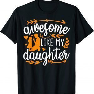 Awesome Like My Daughter Mothers Day Fathers Day Mom Dad 2022 Shirt