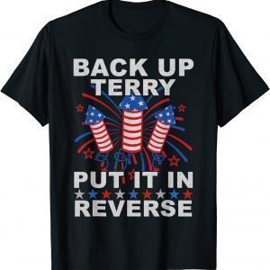 Back Up Terry Put It In Reverse Firework 4th Of July 2022 Shirt