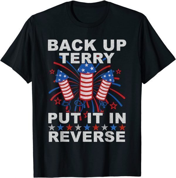 Back Up Terry Put It In Reverse Firework 4th Of July 2022 Shirt