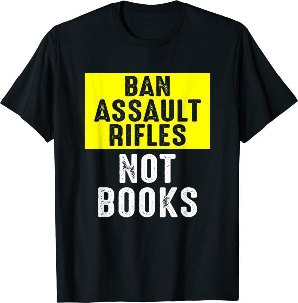 Ban Assault Rifles Not Books 2022 T-Shirt