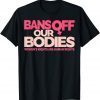 Bans Off Our Bodies My body, Stop Abortion Bans T-Shirt