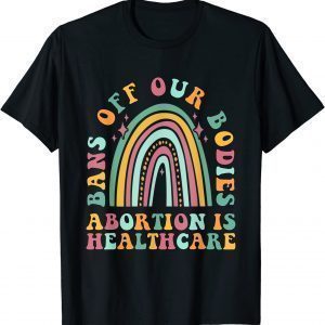 Bans Off Our Bodies Pro Choice Abortion Feminist Retro 2022 Shirt