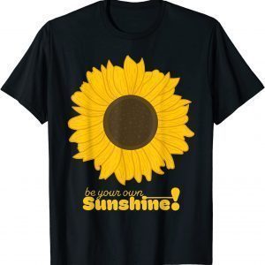 Be your own Sunshine Sunflower 2022 T-Shirt