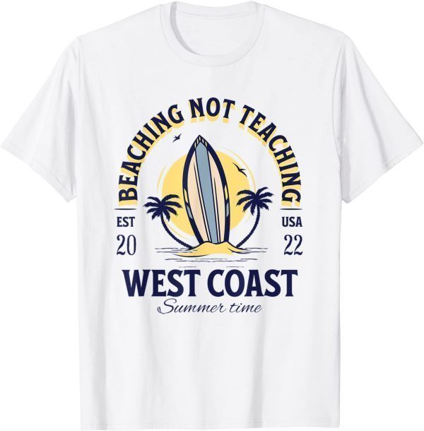 Beaching not Teaching Bye School Hello Summer 2022 Teachers Classic Shirt