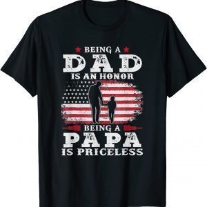 Being Dad Is An Honor Being Papa Is Priceless USA Flag 2022 Shirt