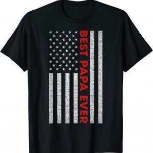 Best Papa Ever USA American Flag Father's Day 2022 Shirt