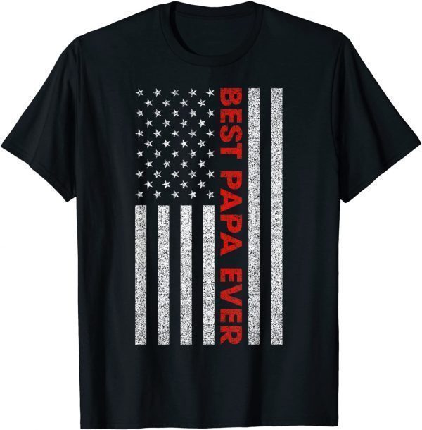 Best Papa Ever USA American Flag Father's Day 2022 Shirt