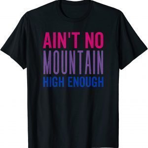 Bi Pride Aint No Mountain High Enough, LGBTQ+ Pride T-Shirt