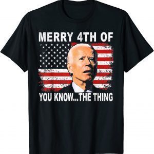 Biden Dazed Merry 4th of You Know...The Thing T-Shirt]